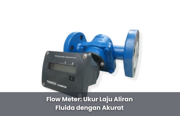 Flow Meter: Ukur Laju Aliran Fluida dengan Akurat 